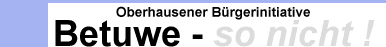 Oberhausener Bürgerinitiative Betuwe - so nicht ! Goto Home